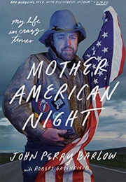 Mother American Night: My Life in Crazy Times (John Perry Barlow)