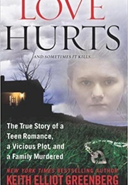 Love Hurts: The True Story of a Teen Romance, a Vicious Plot, and a Family Murdered (Keith Elliot Greenberg)