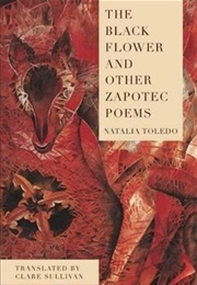 The Black Flower and Other Zapotec Poems (Natalia Toledo)