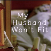 My Husband Won't Fit