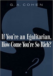 If You're an Egalitarian, How Come You're So Rich? (G. A. Cohen)