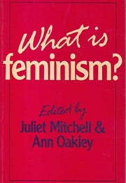 What Is Feminism? (Juliet Mitchell & Ann Oakley (Eds.))