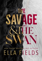 The Savage and the Swan (Ella Fields)