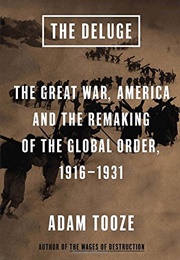 The Deluge: The Great War, America and the Remaking of the Global Order, 1916-1931 (Adam Tooze)