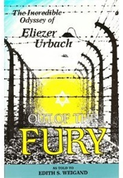 Out of the Fury: The Incredible Odyssey of Eliezer Urbach (Edith S Weigand)