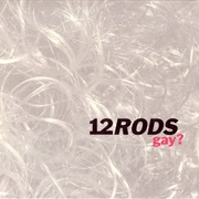 12 Rods  - Gay?