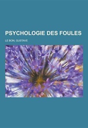 La Psychologie Des Foules (Gustave Le Bon)