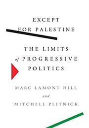 Except for Palestine: The Limits of Progressive Politics (Marc Lamont Hill)