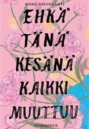 Ehkä Tänä Kesänä Kaikki Muuttuu (Sisko Savonlahti)
