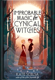 Improbable Magic for Cynical Witches (Kate Scelsa)