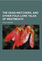 The Dead-Watchers & Other Folk-Lore Tales of Westmeath (Patrick Bardan)