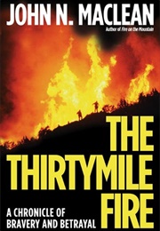 The Thirtymile Fire: A Chronicle of Bravery and Betrayal (John N. MacLean)