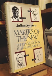 Makers of the New: The Revolution in Literature, 1912-1939 (Julian Symons)