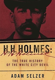 H.H. Holmes: The True History of the White City Devil (Adam Selzer)