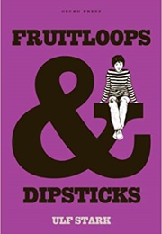 Fruitloops and Dipsticks (Ulf Stark)