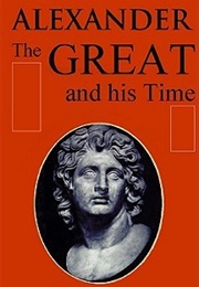 Alexander the Great and His Time (Agnes Savill)