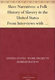 Slave Narratives: A Folk History of Slavery in the United States From Interviews With Former Slaves (Work Projects Administration)