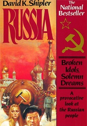 Russia: Broken Idols, Solemn Dreams (David K. Shipler)