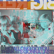 How Long Do You Think It's Gonna Last? (Big Red Machine, 2021)