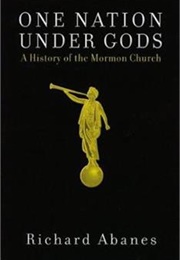 One Nation Under Gods: A History of the Mormon Church (Richard Abanes)