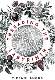 Threading the Labyrinth (Tiffani Angus)