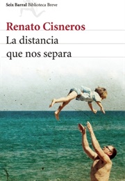 La Distancia Que Nos Separa (Renato Cisneros)