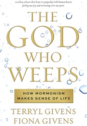 The God Who Weeps (Terryl Givens and Fiona Givens)