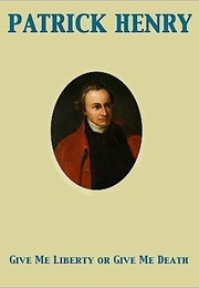 Give Me Liberty or Give Me Death (Patrick Henry)