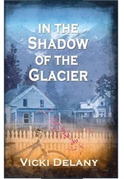 In the Shadow of the Glacier (Vicki Delany)