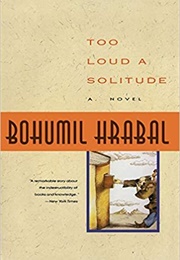 Too Loud a Solitude (Bohumil Hrabal - Czechia)