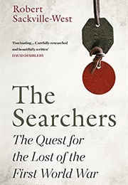 The Searchers: The Quest for the Lost of the First World War (Robert Sackville-West)