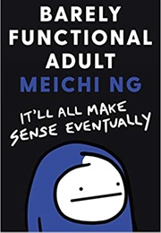 Barely Functional Adult: It'll All Make Sense Eventually (Meichi Ng)