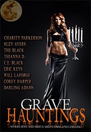 Grave Hauntings: Where Sexy and Sinful Meets Dark and Chilling (Charity Parkerson, Suzy Ayers Etc)