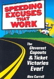 Speeding Excuses That Work: The Cleverest Copouts and Ticket Victories Ever (Alex Carroll)