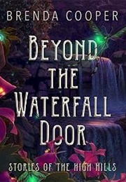 Beyond the Waterfall Door: Stories of the High Hills (Brenda Cooper)