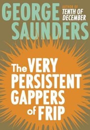 The Very Persistent Gappers of Frip (George Saunders)