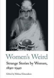 The Women&#39;s Weird: 1890 - 1940 (Ed. by Melissa Edmundson)