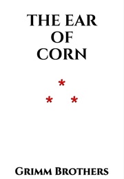 The Ear of Corn (The Brothers Grimm)