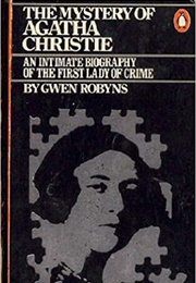 The Mystery of Agatha Christie: An Intimate Biography of the First Lady of Crime (Gwen Robyns)