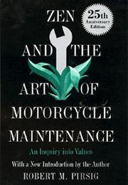 Zen and the Art of Motorcycle Maintainance (Robert M. Pirsig)