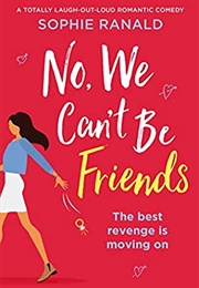 No, We Can't Be Friends (Sophie Ranald)