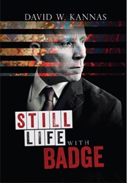 Still Life With Badge (David W. Kannas)