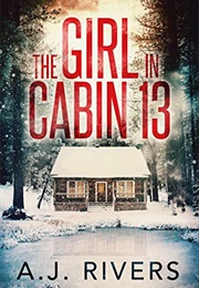 The Girl in Cabin 13 (A. J. Rivers)