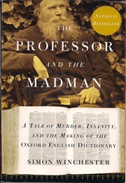 The Professor and the Madman: A Tale of Murder, Insanity and the Making of the Oxford English Dictio (Simon Winchester)
