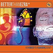 Better Than Ezra - How Does Your Garden Grow?