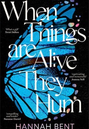 When Things Are Alive They Hum (Hannah Bent)