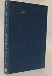 War in Three Dimensions - The Impact of Air Power Upon the Classic Principles of War (E. J. Kingston--McCloughry)