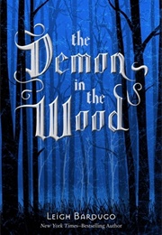 The Demon in the Woods (Leigh Bardugo)