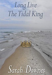 Long Live the Tidal King (Sarah Downes)