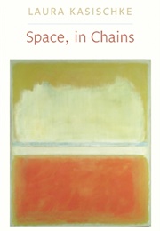 Space, in Chains (Laura Kasischke)